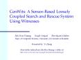 CenWits: A SensorBased Loosely Coupled Search and Rescue System Using Witnesses