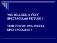 You will see a very spectacular picture Vuoi vedere una roccia spettacolare