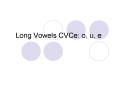 Long Vowels CVCe: o, u, e