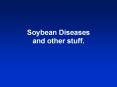 Soybean Diseases and other stuff'