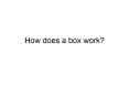 How does a box work