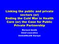 Linking the public and private sectors or Ending the Cold War in Health Care or the Case for Public