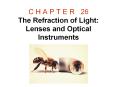 C H A P T E R 26 The Refraction of Light: Lenses and Optical Instruments