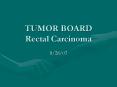 TUMOR BOARD Rectal Carcinoma