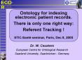 Ontology for indexing electronic patient records' There is only one right way: Referent Tracking STI