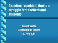 Genetics a subject that is a struggle for teachers and students