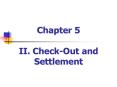 Chapter 5 II' CheckOut and Settlement