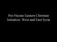PreNicene Eastern Christian Initiation: West and East Syria
