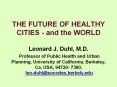 THE FUTURE OF HEALTHY CITIES and the WORLD Leonard J' Duhl, M'D' Professor of Public Health and Urba
