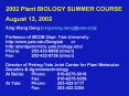 2002 Plant BIOLOGY SUMMER COURSE  August 13, 2002 Xing Wang Deng (xingwang.deng@yale.edu) Professor of MCDB Dept. Yale University http:/www.yale.edu/Denglab    or http:/plantgenomics.yale.biology.edu/ Phone: 203-432-8908