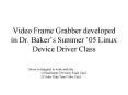 Video Frame Grabber developed in Dr' Bakers Summer 05 Linux Device Driver Class
