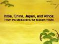 India, China, Japan, and Africa: From the Medieval to the Modern World