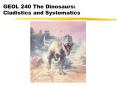 GEOL 240 The Dinosaurs: Cladistics and Systematics