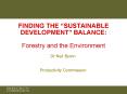 FINDING THE SUSTAINABLE DEVELOPMENT BALANCE: Forestry and the Environment
