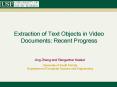 Extraction of Text Objects in Video Documents: Recent Progress