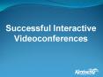 Successful Interactive Videoconferences