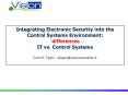 Integrating Electronic Security into the Control Systems Environment: differences IT vs' Control Sys