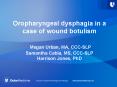 Oropharyngeal dysphagia in a case of wound botulism Megan Urban, MA, CCCSLP Samantha Cabla, MS, CCCS