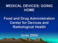 MEDICAL DEVICES: GOING HOME Food and Drug Administration Center for Devices and Radiological Health