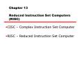 Chapter 13 Reduced Instruction Set Computers RISC