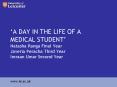 A DAY IN THE LIFE OF A MEDICAL STUDENT Natasha Ranga Final Year Javeria Peracha Third Year Imraan Um
