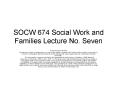 SOCW 674 Social Work and Families Lecture No' Seven