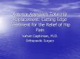 Anterior Approach Total Hip Replacement: Cutting Edge Treatment for the Relief of Hip Pain