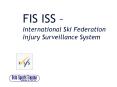 FIS ISS International Ski Federation Injury Surveillance System