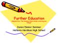 Further Education Adapted from The Complete Idiots Guide to Getting into College