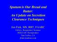 Sputum is Our Bread and Butter: An Update on Secretion Clearance Techniques Jim Fink, MS, RRT, FAARC Fellow, Respiratory Science NEKTAR Therapeutics San Carlos, CA  jfink@nektar.com