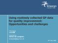 Using routinely collected GP data for quality improvement: Opportunities and challenges