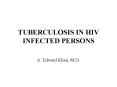 TUBERCULOSIS IN HIV INFECTED PERSONS