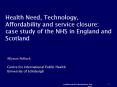 Health Need, Technology, Affordability and service closure: case study of the NHS in England and Sco