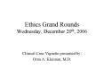 Ethics Grand Rounds Wednesday, December 20th, 2006