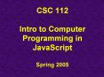 CSC 112 Intro to Computer Programming in JavaScript Spring 2005
