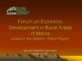 Forum on Economic Development in Rural Areas of Maine Issues in the Western Maine Region