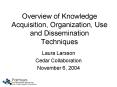 Overview of Knowledge Acquisition, Organization, Use and Dissemination Techniques