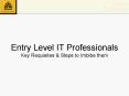 Entry Level IT Professionals Key Requisites