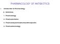 PHARMACOLOGY OF ANTIBIOTICS