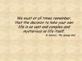We must at all times remember, that the decision to take your own life is as vast and complex and my