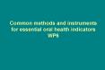 Common methods and instruments for essential oral health indicators WP6