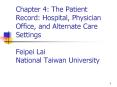 Chapter 4: The Patient Record: Hospital, Physician Office, and Alternate Care Settings Feipei Lai Na