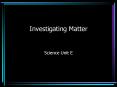 Investigating Matter