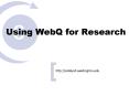 Using WebQ for Research