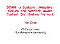 SCAN: a Scalable, Adaptive, Secure and Networkaware Content Distribution Network