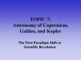 TOPIC 7: Astronomy of Copernicus, Galileo, and Kepler