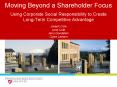 Moving Beyond a Shareholder Focus Using Corporate Social Responsibility to Create LongTerm Competiti