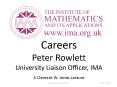 Careers Peter Rowlett University Liaison Officer, IMA A Clement W' Jones Lecture