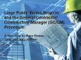 Large Public Works Projects and the General Contractor/ Construction Manager (GC/CM) Procedure:  A New Way to Save Money, Time and Aggravation