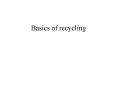 Basics of recycling